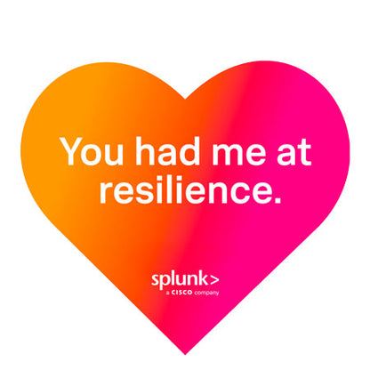 Splunk Stickers - You had me at resilience.