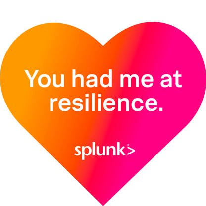 Splunk Stickers - You had me at resilience.